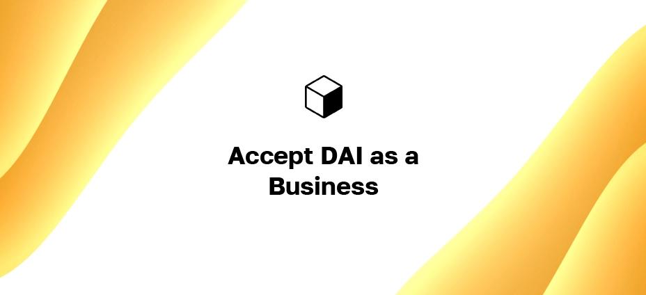 DAI Payment Method: How to Accept DAI as a Business
